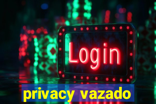 privacy vazado